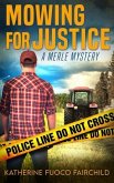 Mowing For Justice ~~ A Merle Mystery (eBook, ePUB)