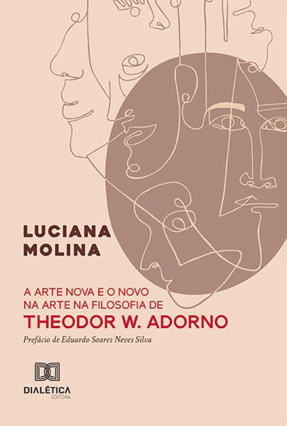 A arte nova e o novo na arte na filosofia de Theodor W. Adorno (eBook, ePUB) A arte nova e o novo na arte na filosofia de Theodor W. Adorno (eBook, ePUB)