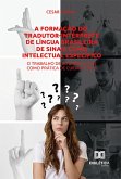 A formação do tradutor-intérprete de Língua Brasileira de Sinais como intelectual específico (eBook, ePUB)