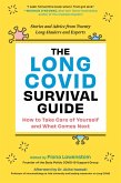The Long COVID Survival Guide: How to Take Care of Yourself and What Comes Next - Stories and Advice from Twenty Long-Haulers and Experts (eBook, ePUB)