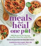 Meals That Heal - One Pot: Promote Whole-Body Health with 100+ Anti-Inflammatory Recipes for Your Stovetop, Sheet Pan, Instant Pot, and Air Fryer (eBook, ePUB)
