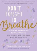 Don't Forget to Breathe: 5-Minute Mindfulness for Busy Women - Beat Stress and Find Calm Anytime, Anywhere! (eBook, ePUB)