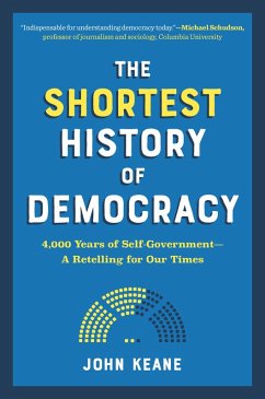 The Shortest History of Democracy: 4,000 Years of Self-Government - A Retelling for Our Times (Shortest History) (eBook, ePUB) - Keane, John