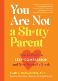 You Are Not a Sh*tty Parent (eBook, ePUB)