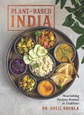 Plant-Based India: Nourishing Recipes Rooted in Tradition (eBook, ePUB)