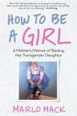 How to Be a Girl: A Mother's Memoir of Raising Her Transgender Daughter (eBook, ePUB)