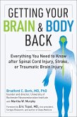 Getting Your Brain and Body Back: Everything You Need to Know after Spinal Cord Injury, Stroke, or Traumatic Brain Injury (eBook, ePUB)