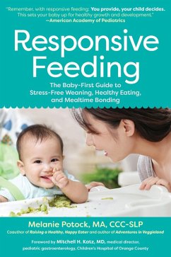 Responsive Feeding: The Baby-First Guide to Stress-Free Weaning, Healthy Eating, and Mealtime Bonding (eBook, ePUB) - Potock, Melanie