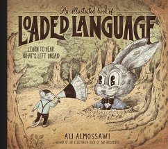 An Illustrated Book of Loaded Language: Learn to Hear What's Left Unsaid (Bad Arguments) (eBook, ePUB) - Almossawi, Ali