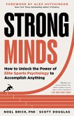 Strong Minds: How to Unlock the Power of Elite Sports Psychology to Accomplish Anything (eBook, ePUB)