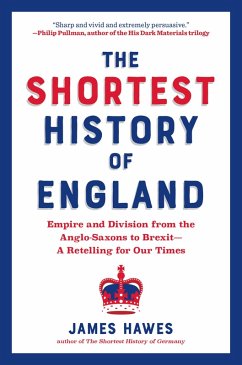 The Shortest History of England: Empire and Division from the Anglo-Saxons to Brexit - A Retelling for Our Times (The Shortest History Series) (eBook, ePUB) - Hawes, James