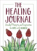 The Healing Journal: Guided Prompts and Inspiration for Life with Illness (eBook, ePUB)