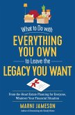 What to Do with Everything You Own to Leave the Legacy You Want: From-the-Heart Estate Planning for Everyone, Whatever Your Financial Situation (eBook, ePUB)