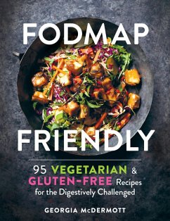 FODMAP Friendly: 95 Vegetarian and Gluten-Free Recipes for the Digestively Challenged (eBook, ePUB) - McDermott, Georgia