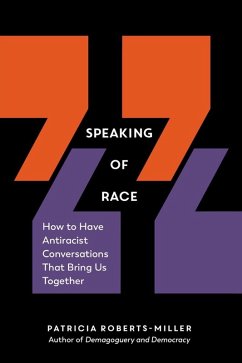 Speaking of Race: How to Have Antiracist Conversations That Bring Us Together (eBook, ePUB) - Roberts-Miller, Patricia