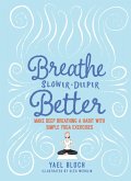 Breathe Slower, Deeper, Better: Make Deep Breathing a Habit with Simple Yoga Exercises (eBook, ePUB)
