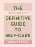 The &quote;More or Less&quote; Definitive Guide to Self-Care (eBook, ePUB)