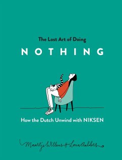 The Lost Art of Doing Nothing: How the Dutch Unwind with Niksen (eBook, ePUB) - Willems, Maartje