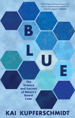 Blue: The Science and Secrets of Nature's Rarest Color (eBook, ePUB) - Kupferschmidt, Kai