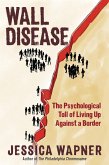 Wall Disease: The Psychological Toll of Living Up Against a Border (eBook, ePUB)