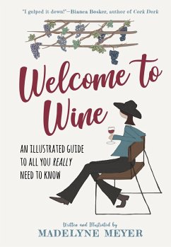 Welcome to Wine: An Illustrated Guide to All You Really Need to Know (eBook, ePUB) - Meyer, Madelyne