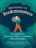 Bringing Up Bookmonsters: The Joyful Way to Turn Your Child into a Fearless, Ravenous Reader (eBook, ePUB)