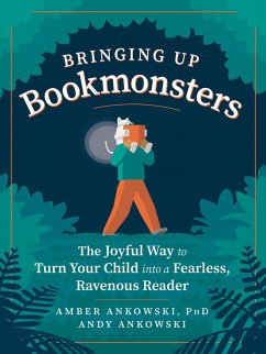 Bringing Up Bookmonsters: The Joyful Way to Turn Your Child into a Fearless, Ravenous Reader (eBook, ePUB) - Ankowski, Amber; Ankowski, Andy