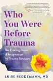 Who You Were Before Trauma: The Healing Power of Imagination for Trauma Survivors (eBook, ePUB)