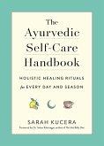 The Ayurvedic Self-Care Handbook: Holistic Healing Rituals for Every Day and Season (eBook, ePUB)