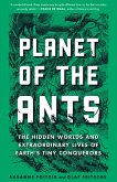 Planet of the Ants: The Hidden Worlds and Extraordinary Lives of Earth's Tiny Conquerors (eBook, ePUB)