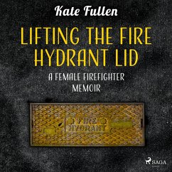 Lifting the Fire Hydrant Lid: a Female Firefighter Memoir (MP3-Download) - Fullen, Kate