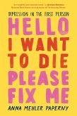 Hello I Want to Die Please Fix Me: Depression in the First Person (eBook, ePUB)