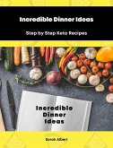 Incredible Dinner Ideas: Step by Step Keto Recipes (eBook, ePUB)