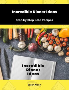 Cover Incredible Dinner Ideas: Step by Step Keto Recipes (eBook, ePUB)