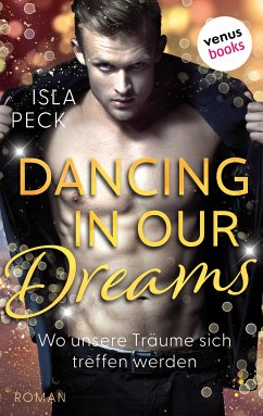 Dancing in our dreams - Wo unsere Träume sich treffen werden (eBook, ePUB) - Peck, Isla