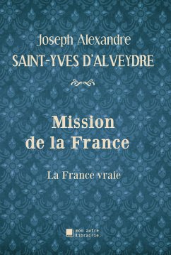 Mission de la France (eBook, ePUB) - Saint-Yves d'Alveydre, Joseph Alexandre