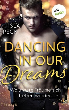 Dancing in our dreams - Wo unsere Träume sich treffen werden (eBook, ePUB) - Peck, Isla