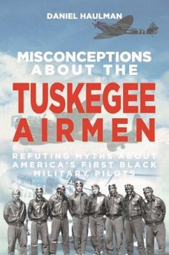 Misconceptions about the Tuskegee Airmen (eBook, ePUB) - Haulman, Daniel