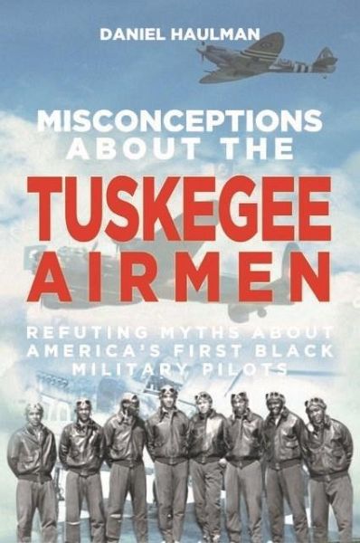 Misconceptions about the Tuskegee Airmen (eBook, ePUB) Misconceptions about the Tuskegee Airmen (eBook, ePUB)
