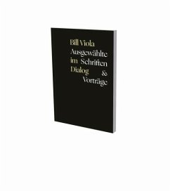Bill Viola im Dialog - Ausgewählte Schriften & Vorträge - Viola, Bill