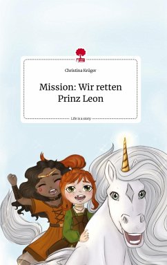 Mission: Wir retten Prinz Leon. Life is a Story - story.one - Krüger, Christina