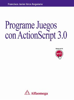 Programe juegos con actionscript 3.0 (eBook, PDF) - Arce Anguiano, Francisco Javier