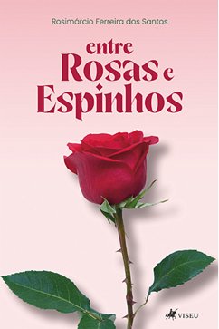 Entre rosas e espinhos (eBook, ePUB) - Santos, Rosimárcio Ferreira dos