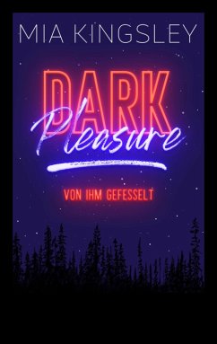 Dark Pleasure - Von ihm gefesselt (eBook, ePUB) - Kingsley, Mia