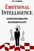 Emotional Intelligence: Achieving Greater Successes In Life (eBook, ePUB)