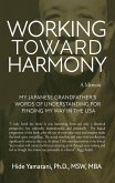 Working Toward Harmony: A Memoir - My Japanese Grandfather's Words of Understanding for Finding My Way in the USA (eBook, ePUB)