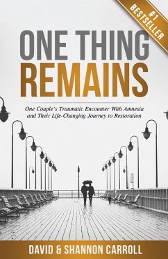 One Thing Remains: One Couple's Traumatic Encounter with Amnesia and Their Life-Changing Journey to Restoration (eBook, ePUB) - Carroll, David; Carroll, Shannon