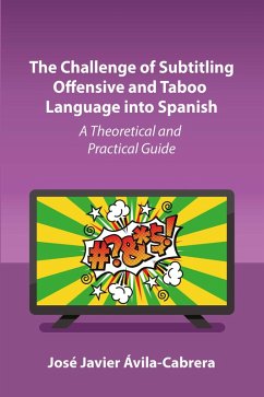 The Challenge of Subtitling Offensive and Taboo Language into Spanish (eBook, ePUB) - Ávila-Cabrera, José Javier