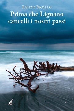 Prima che Lignano cancelli i nostri passi (eBook, ePUB) - Brollo, Renzo