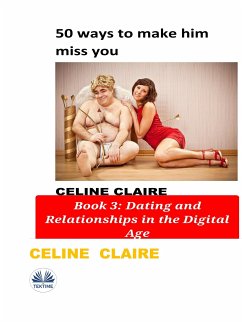 50 Ways To Make Him Miss You (eBook, ePUB) - Claire, Celine